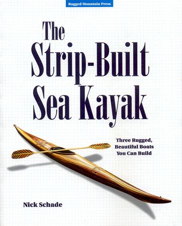  to building a sturdy, elegant strip-built sea kayak, by Nick Schade